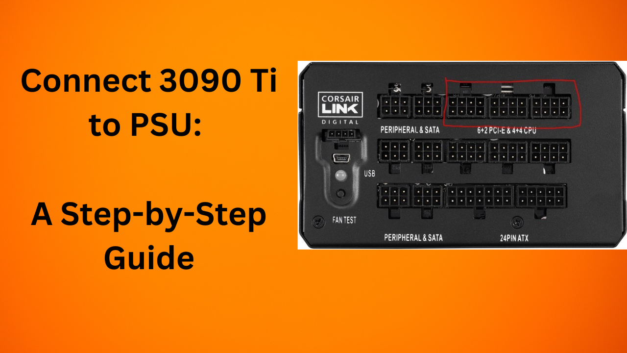 Connect 3090 Ti to PSU: A Step-by-Step Guide