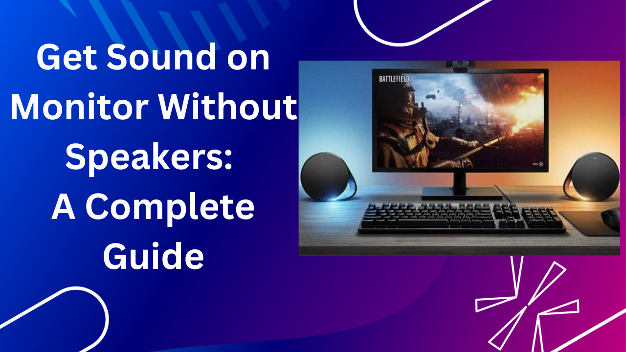 Get Sound on Monitor Without Speakers: A Complete Guide