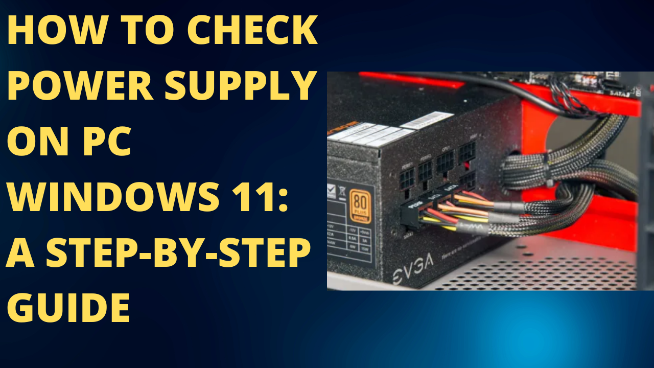 How to Check Power Supply on PC Windows 11: A Step-by-Step Guide