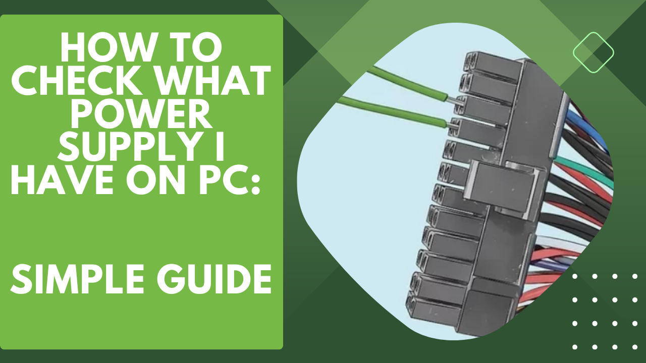 How to Check What Power Supply I Have on PC: Simple Guide