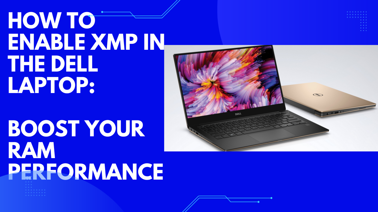 How to Enable Xmp in the Dell Laptop: Boost Your RAM Performance