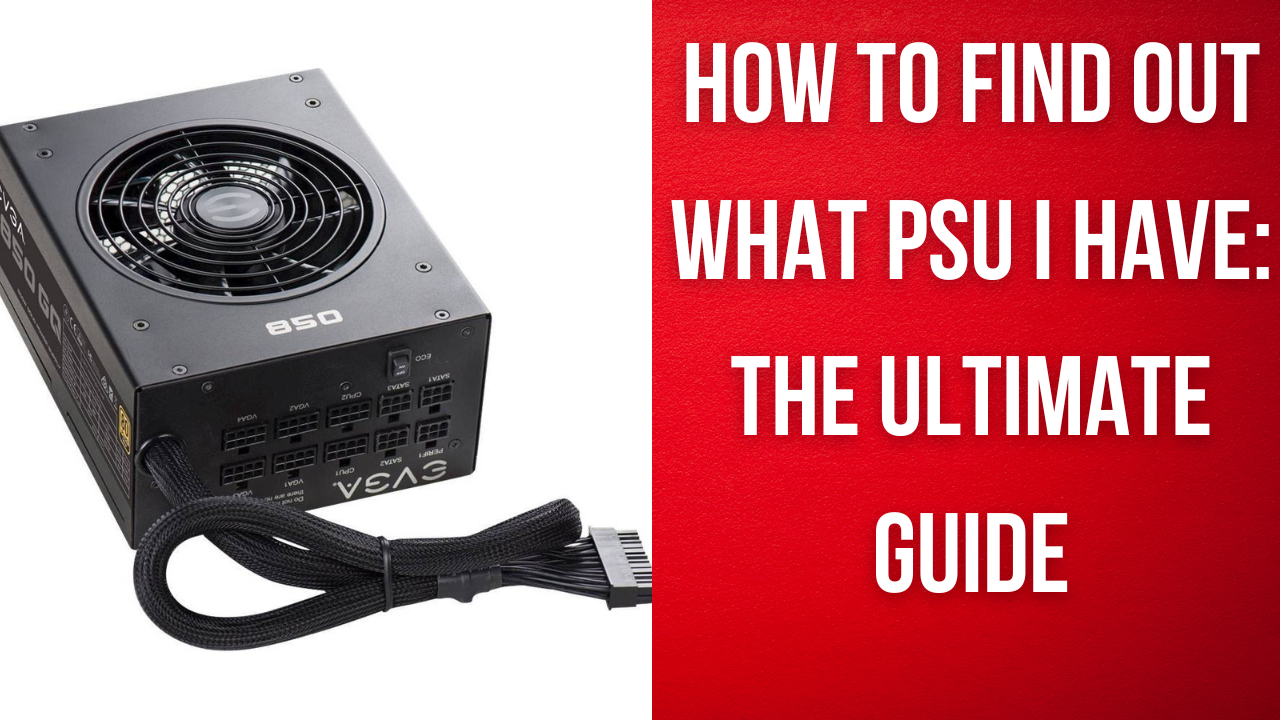 How to Find Out What PSU I Have: The Ultimate Guide