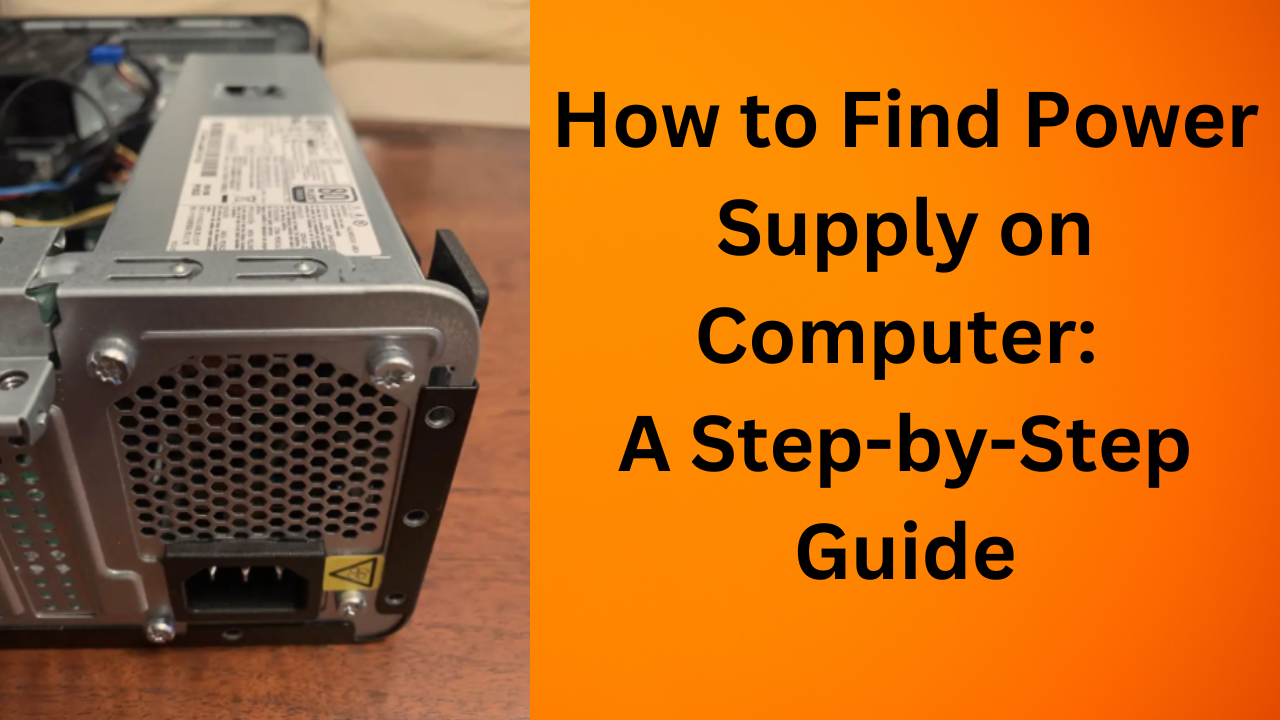 How to Find Power Supply on Computer: A Step-by-Step Guide
