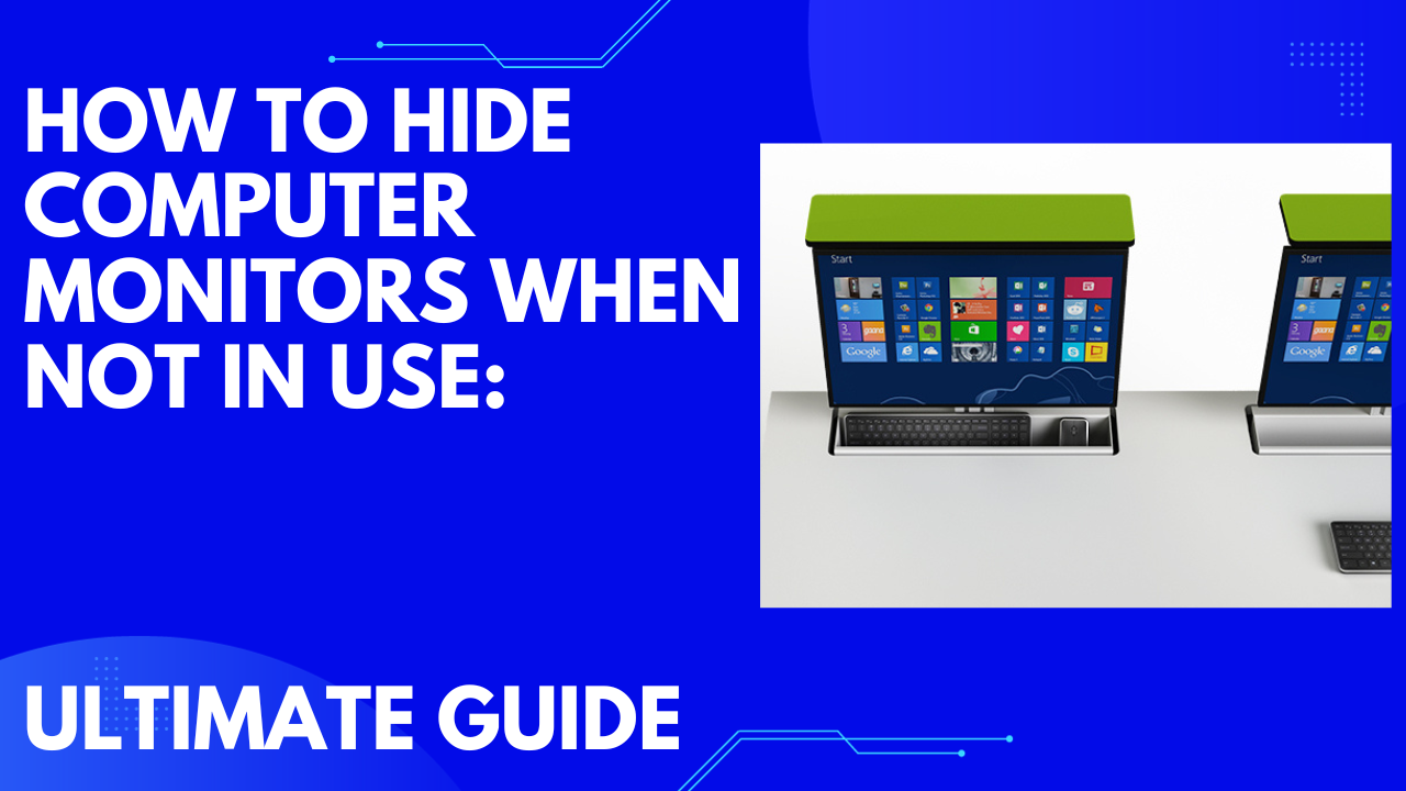 How to Hide Computer Monitors When Not in Use: Ultimate Guide