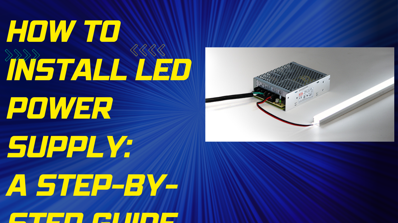 How to Install LED Power Supply: A Step-by-Step Guide