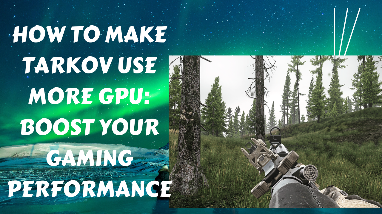 How to Make Tarkov Use More GPU: Boost Your Gaming Performance
