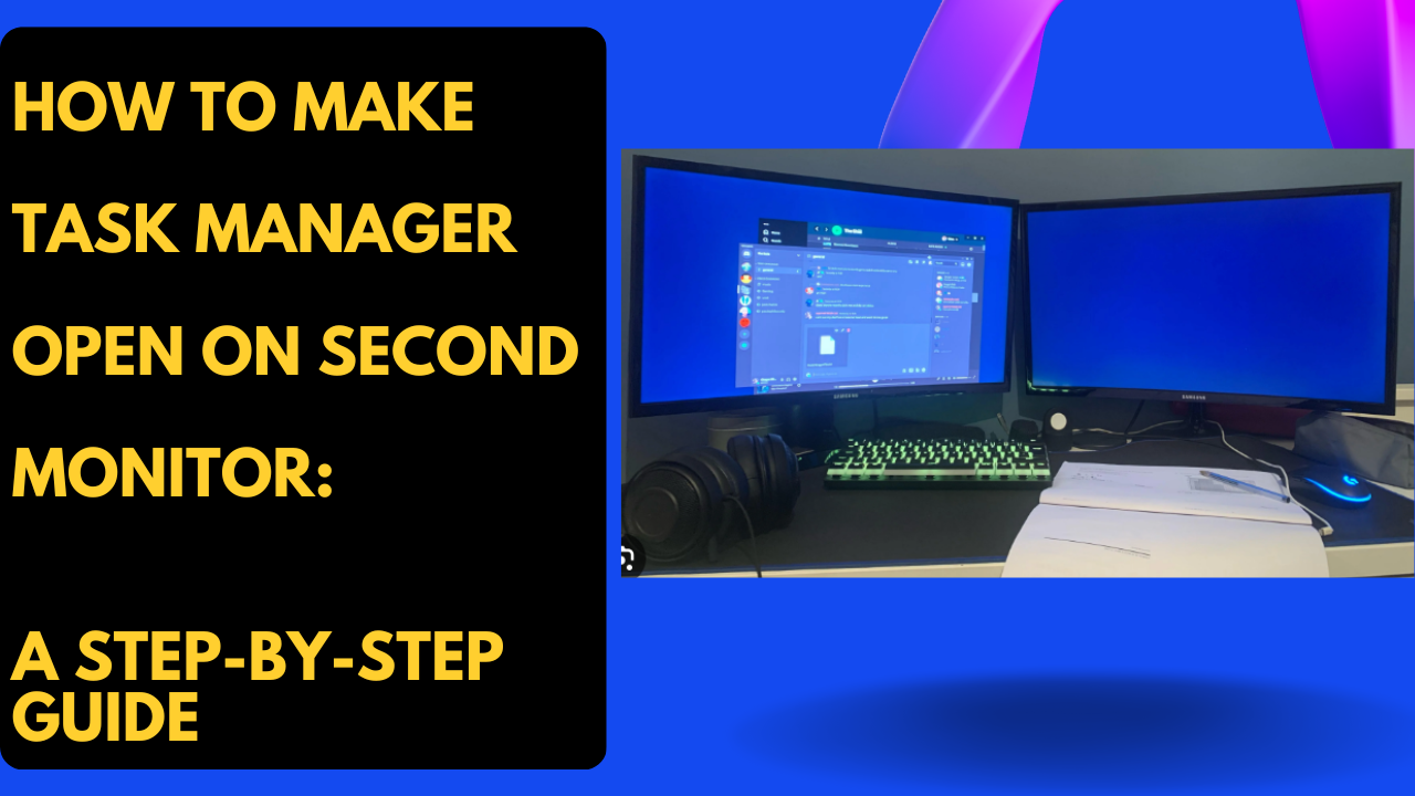 How to Make Task Manager Open on Second Monitor: A Step-by-Step Guide