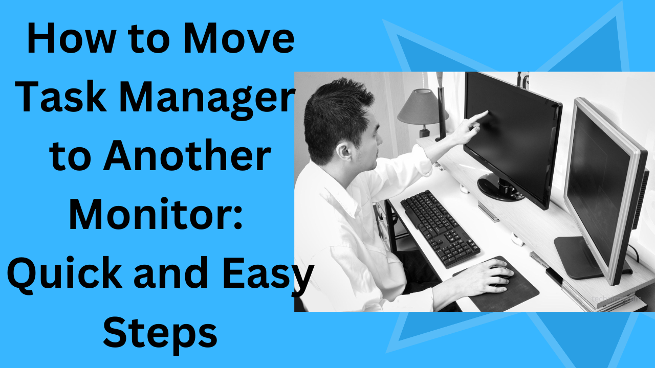 How to Move Task Manager to Another Monitor: Quick and Easy Steps