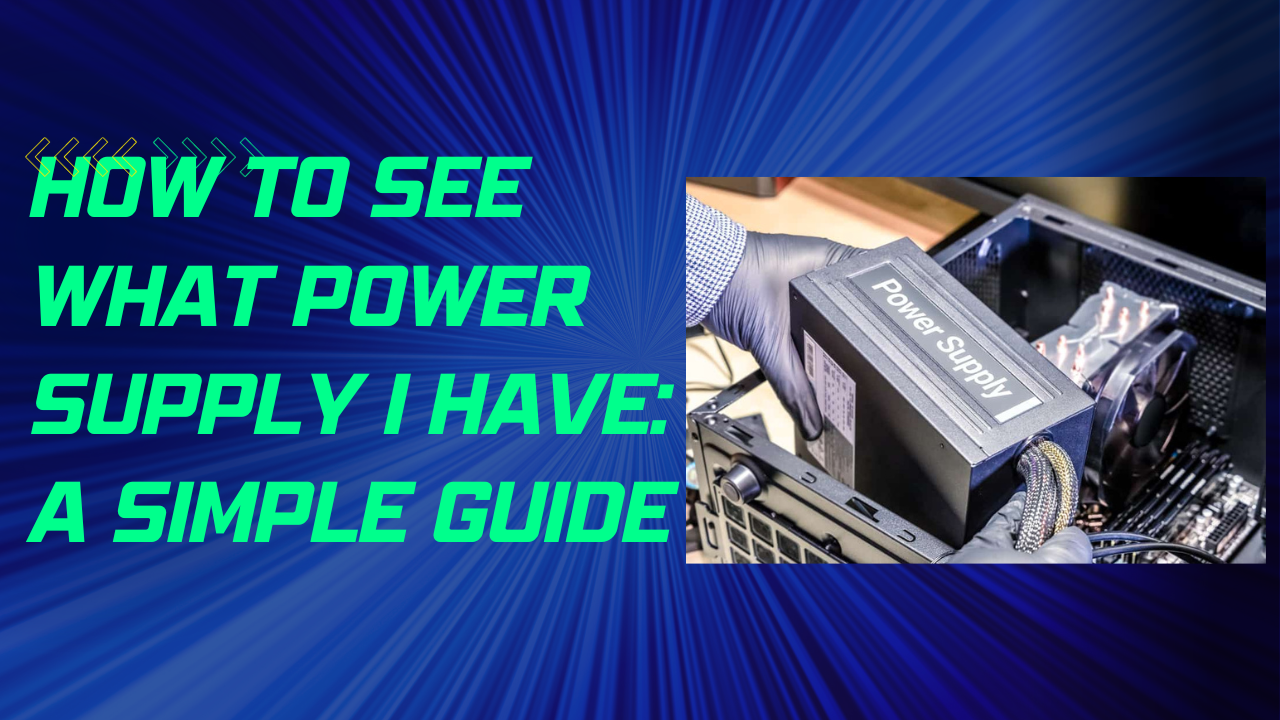 How to See What Power Supply I Have: A Simple Guide