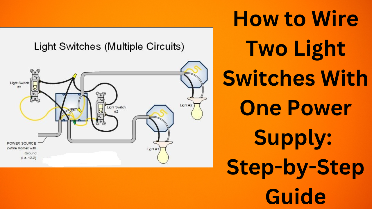 How to Wire Two Light Switches With One Power Supply: Step-by-Step Guide